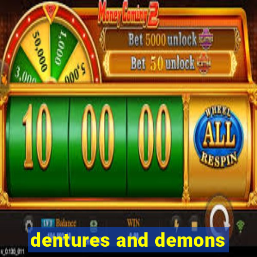 dentures and demons